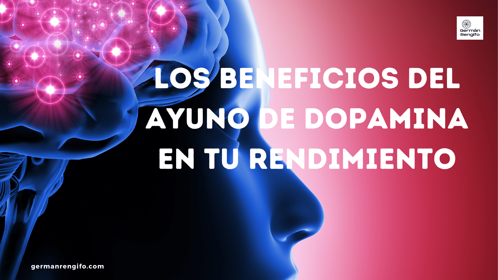 LOS BENEFICIOS DEL AYUNO DE DOPAMINA EN TU RENDIMIENTO Germán Rengifo